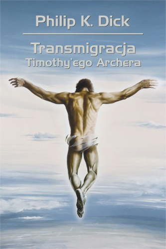 Transmigracja Timothy’ego Archera - Philip K. Dick